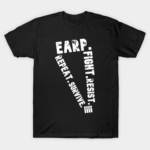 Earp.Fight.Resist.Survive.Repeat T-Shirt by PurgatoryArchaeologicalSurvey